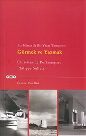 Görmek ve Yazmak - Bir Mimar ile Bir Yazar Tartışıyor - Philippe Sollers - Ana Fikri