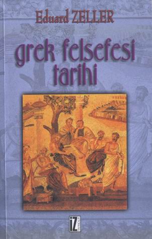 Grek Felsefesi Tarihi  - Eduard Zeller - Ana Fikri