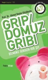 Grip - Domuz Gribi Bilmeniz Gereken Her Şey - Ahmet Rasim Küçükusta - Ana Fikri