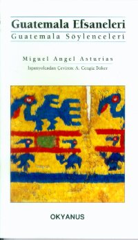 Guatemala Efsaneleri Guatemala Söylenceleri - Miguel Angel Asturias - Ana Fikri