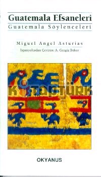 Guatemala Efsaneleri - Miguel Angel Asturias - Ana Fikri