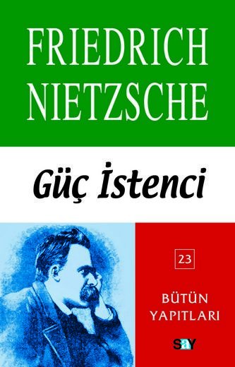 Güç İstenci - Friedrich Wilhelm Nietzsche - Ana Fikri