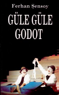 Güle Güle Godot - Ferhan Şensoy - Ana Fikri