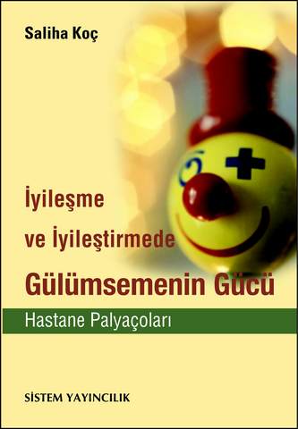 Gülümsemenin Gücü - İyileşme ve İyileşirmede Hastane Palyaçoları - Saliha Koç - Ana Fikri