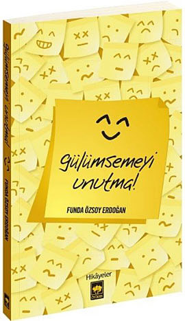 Gülümsemeyi Unutma - Funda Özsoy Erdoğan - Ana Fikri