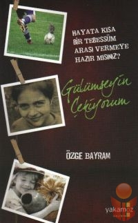 Gülümseyin Çekiyorum - Özge Bayram - Ana Fikri