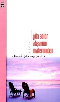 Gün Solar Akşamın Mateminden - Ahmed Günbay Yıldız - Ana Fikri
