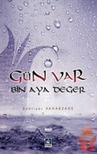 Gün Var Bin Aya Değer - Bahtiyar Vahapzade - Ana Fikri