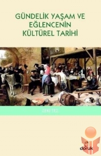 Gündelik Yaşam ve Eğlencenin Kültürel Tarihi - Zeki TEZ - Ana Fikri