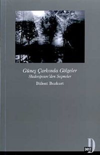 Güneş Çarkında Gölgeler Shakespeare'den Seçmeler - Bülent Bozkurt - Ana Fikri