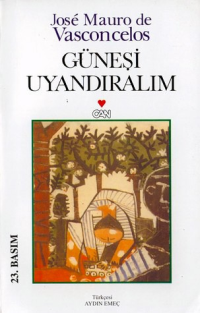 Güneşi Uyandıralım - Jose Mauro de Vasconcelos - Ana Fikri