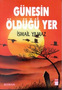 Güneşin Öldüğü Yer - İsmail Yılmaz - Ana Fikri