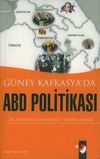 Güney Kafkasya'da ABD Politikası - Murteza Hasanoğlu - Ana Fikri