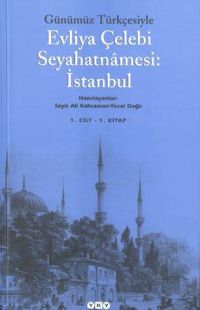 Günümüz Türkçesiyle Evliya Çelebi Seyahatnamesi İstanbul - Seyit Ali Kahraman - Ana Fikri