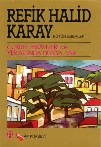 Gurbet Hikayesi ve Yeraltında Dünya Var - Refik Halid Karay - Ana Fikri