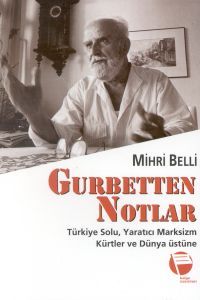 Gurbetten Notlar Türkiye Solu, Yaratıcı Marksizm, Kürtler ve Dün - Mihri Belli - Ana Fikri