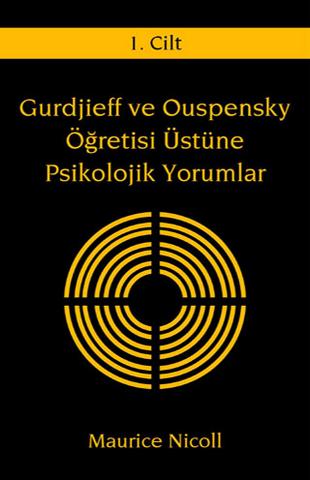 Gurdjieff ve Ouspensky Öğretisi Üzerine Psikolojik Yorumlar - 1 (Ciltli) - Maurice Nicoll - Ana Fikri