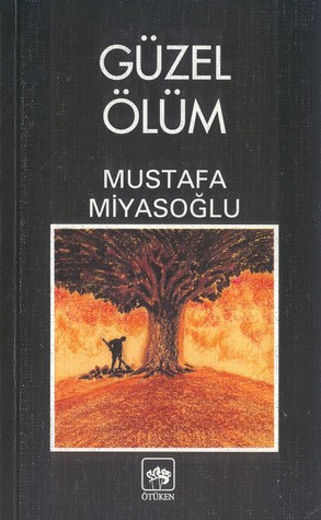 Güzel Ölüm - Mustafa Miyasoğlu - Ana Fikri