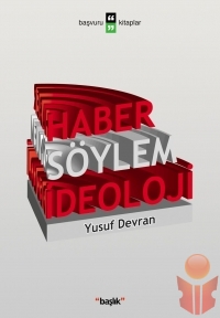 Haber Söylem İdeoloji - Yusuf Devran - Ana Fikri