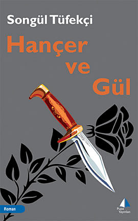 Hançer ve Gül - Songül Tüfekçi - Ana Fikri