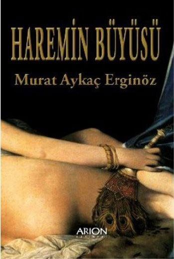 Haremin Büyüsü - Murat Aykaç Erginöz - Ana Fikri