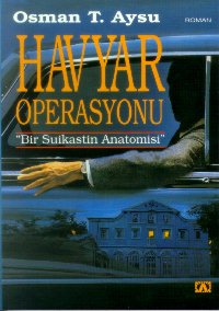 Havyar Operasyonu Bir Suikastın Anatomisi - Osman Aysu - Ana Fikri