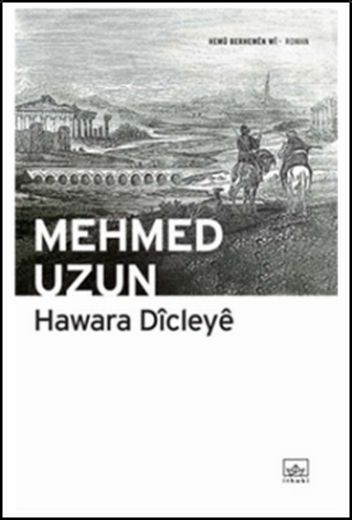 Hawara Dîcleyê - Mehmed Uzun - Ana Fikri