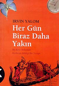 Her Gün Biraz Daha Yakın - Irvin D. Yalom - Ana Fikri