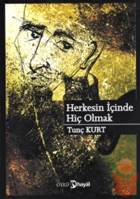 Herkesin İçinde Hiç Olmak - Tunç Kurt - Ana Fikri