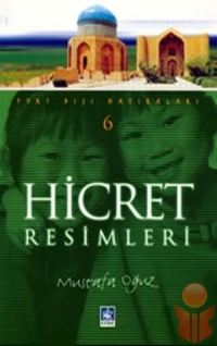 Hicret Resimleri (Yurt Dışı Hatıraları-6) - Mustafa Oğuz - Ana Fikri