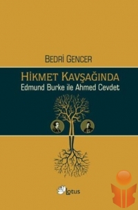 Hikmet Kavşağında / Edmund Burke ile Ahmed Cevdet  - Bedri Gencer - Ana Fikri