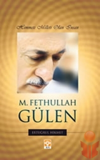 Himmeti Milleti Olan İnsan M. Fethullah Gülen  - Ertuğrul Hikmet - Ana Fikri