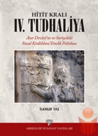 Hitit Kralı IV. Tudhaliya - İlknur Taş - Ana Fikri