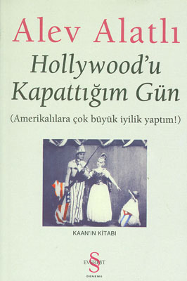 Hollywood'u Kapattığım Gün - Alev Alatlı - Ana Fikri