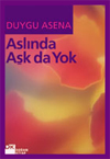 Aslında Aşk da Yok - Duygu Asena